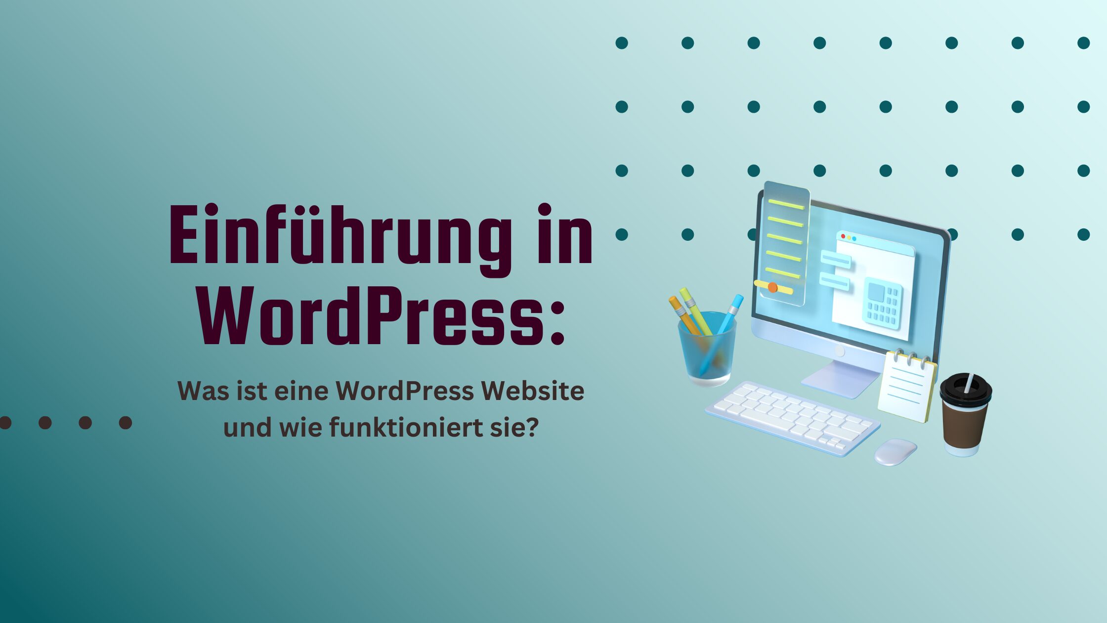 Türkiser Hintergrund mit dem Blogtitel: Einführung in WordPress: Was ist eine WordPress Seite?