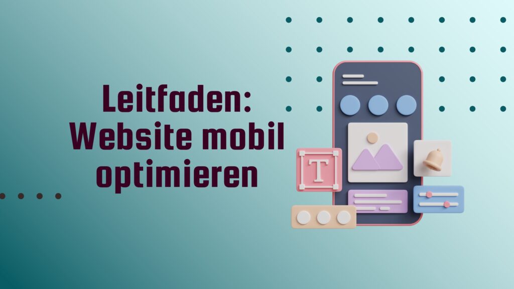 Ein türkis-weißer Hintergrund mit einem Smartphone auf dem eine Website geöffnet ist. Daneben der Blogtitel "Leitfaden: Website mobil optimieren"